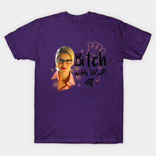Felicity Smoak: bitch with wi-fi T-Shirt